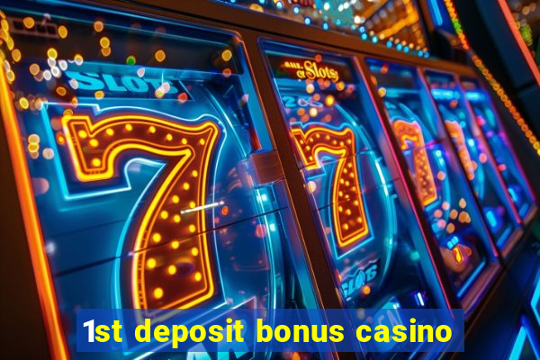 1st deposit bonus casino