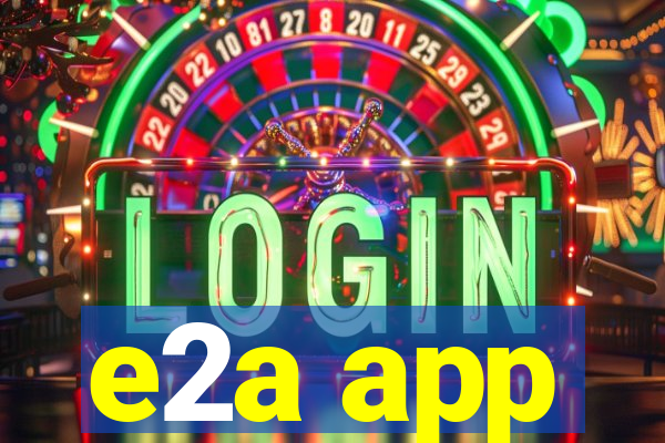 e2a app