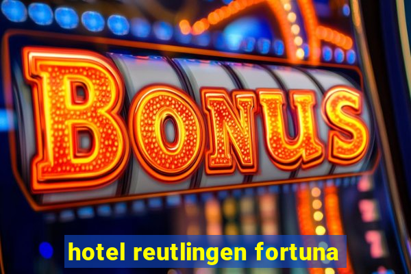 hotel reutlingen fortuna