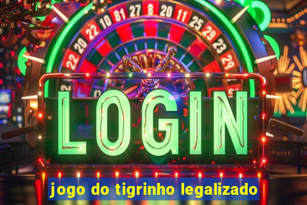 jogo do tigrinho legalizado