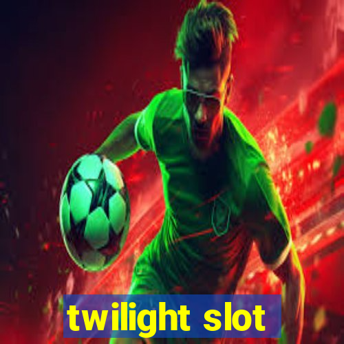 twilight slot