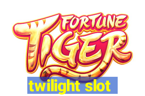 twilight slot