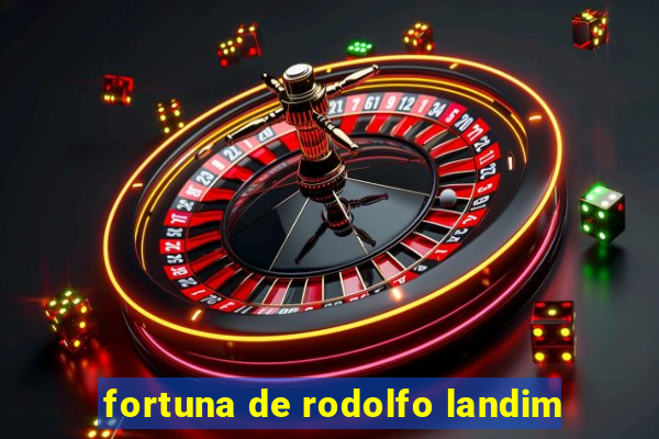 fortuna de rodolfo landim