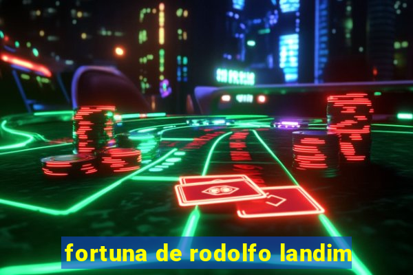 fortuna de rodolfo landim