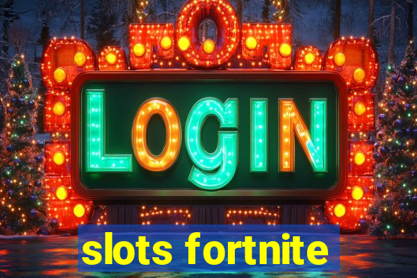 slots fortnite