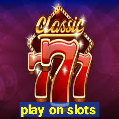 play on slots