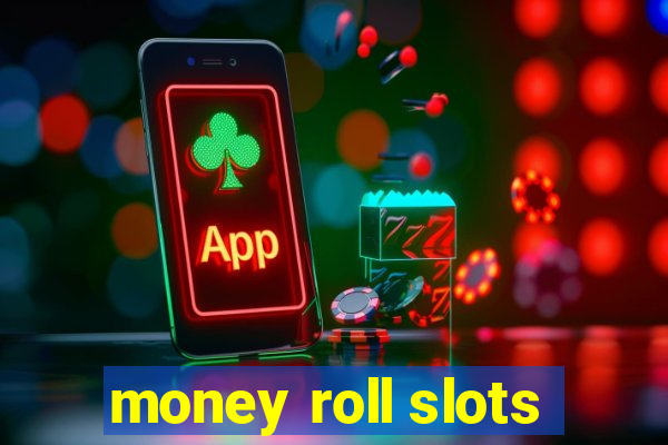 money roll slots