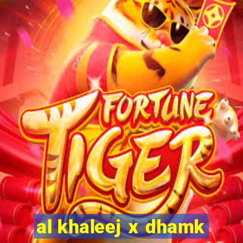 al khaleej x dhamk