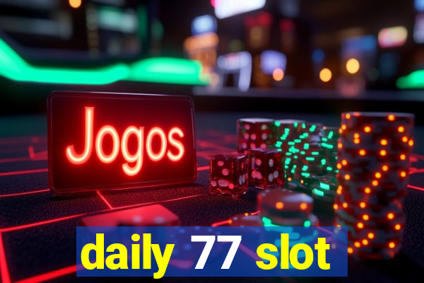 daily 77 slot