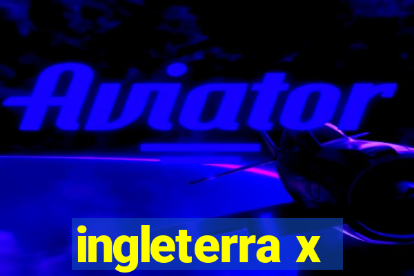 ingleterra x