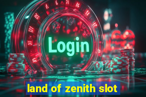 land of zenith slot