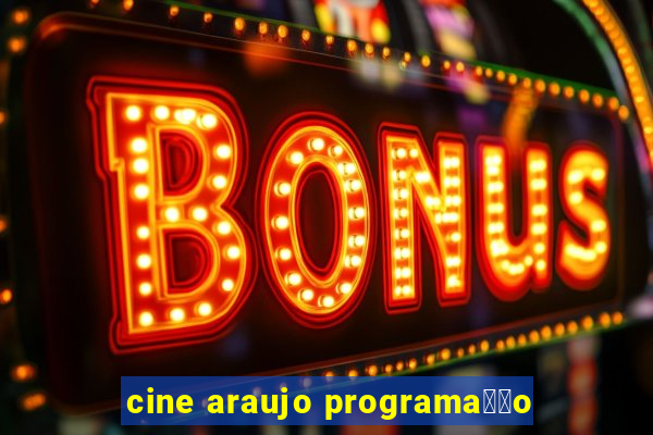 cine araujo programa莽茫o