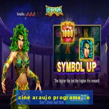 cine araujo programa莽茫o