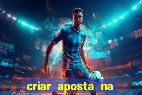 criar aposta na bet nacional