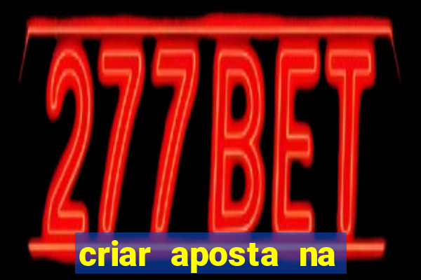 criar aposta na bet nacional