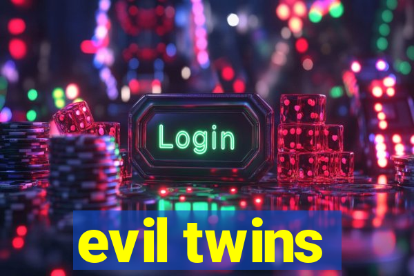 evil twins