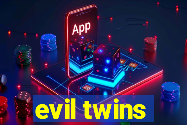 evil twins