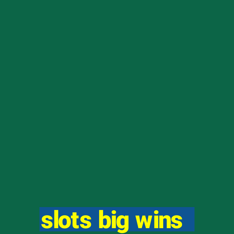 slots big wins