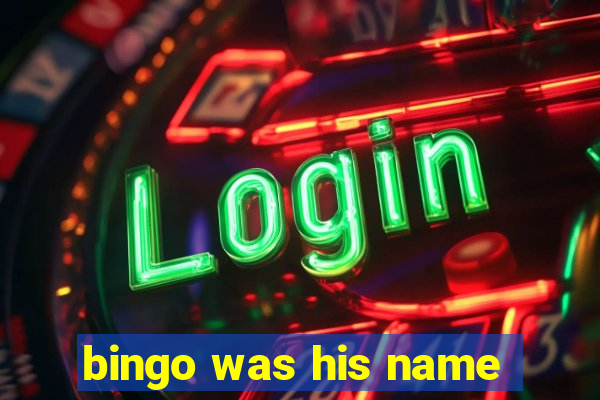 bingo was his name