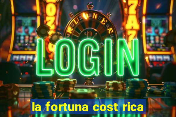 la fortuna cost rica