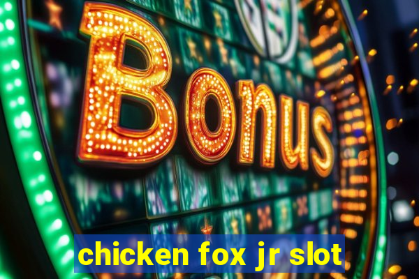 chicken fox jr slot