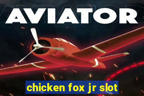 chicken fox jr slot