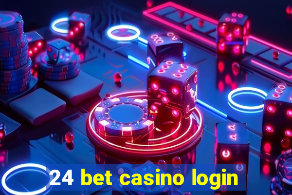 24 bet casino login