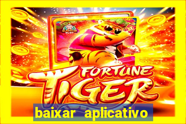 baixar aplicativo do jogo do tigrinho