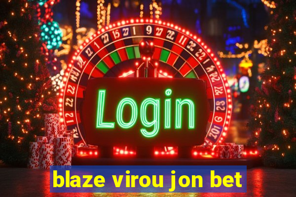 blaze virou jon bet