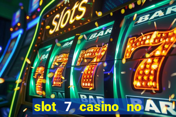 slot 7 casino no deposit bonus