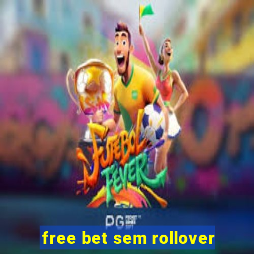 free bet sem rollover