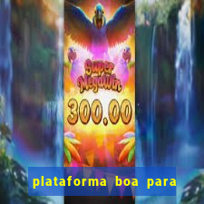 plataforma boa para jogar tigre