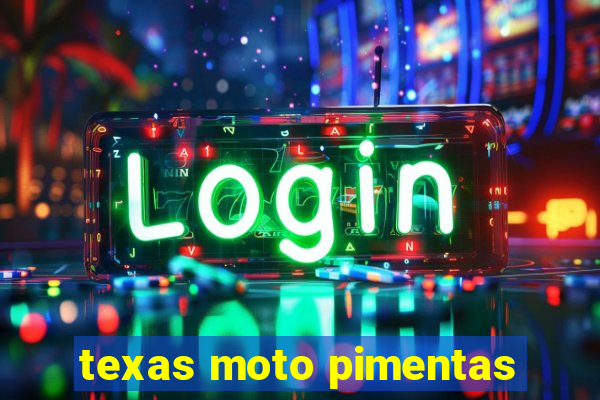 texas moto pimentas