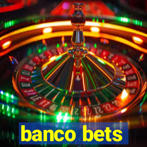 banco bets