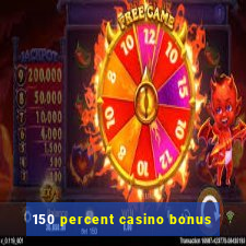 150 percent casino bonus