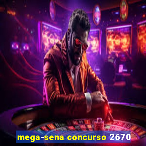 mega-sena concurso 2670