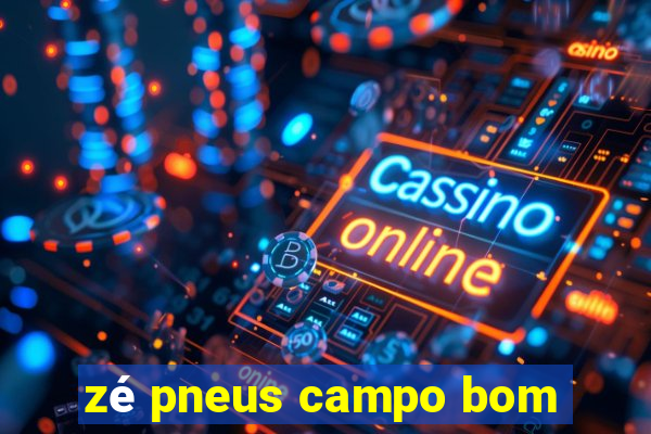 zé pneus campo bom