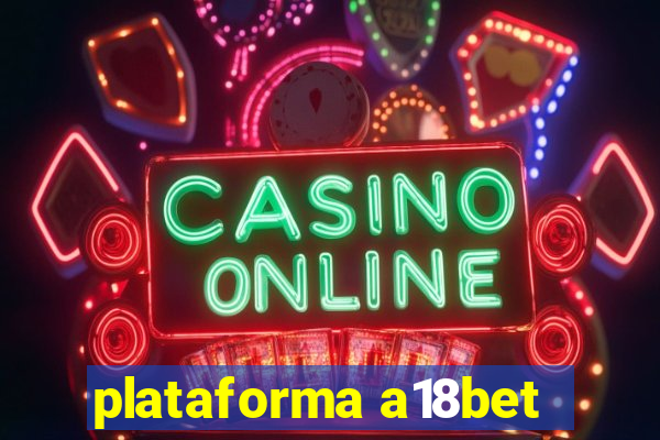 plataforma a18bet