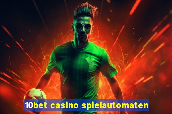 10bet casino spielautomaten