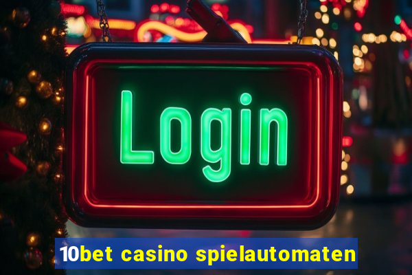 10bet casino spielautomaten