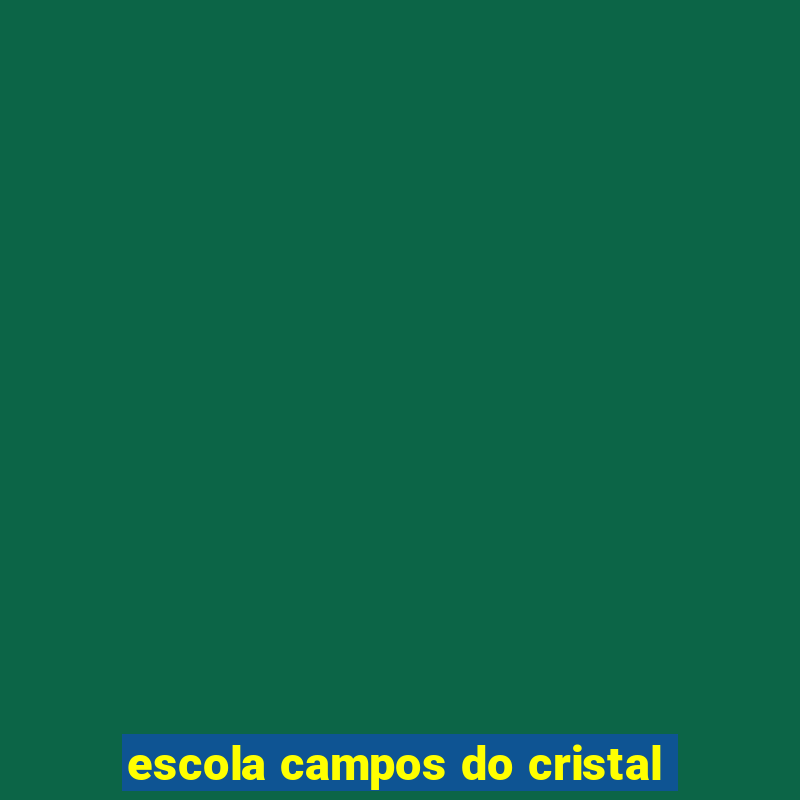 escola campos do cristal