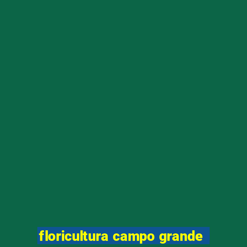 floricultura campo grande