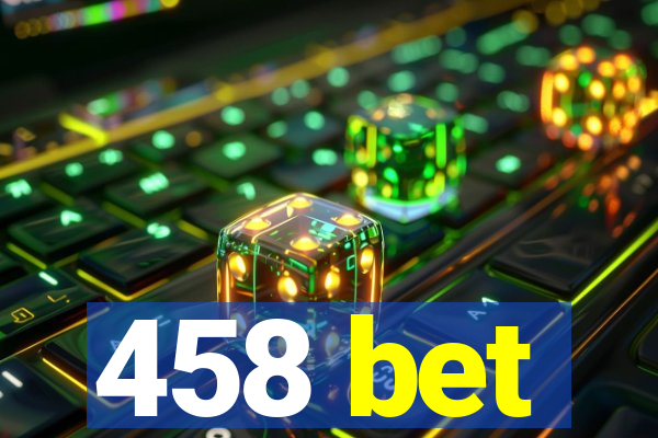 458 bet