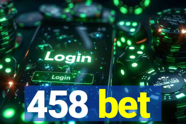 458 bet