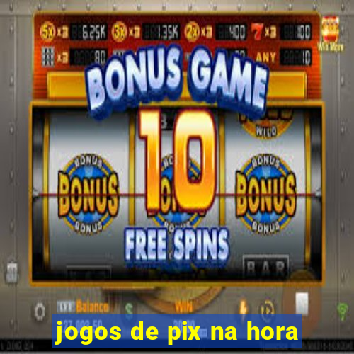 jogos de pix na hora