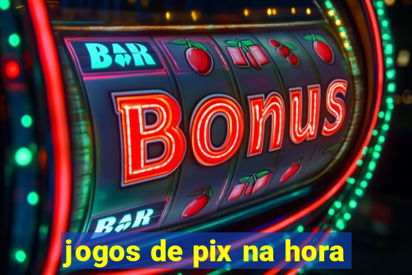 jogos de pix na hora