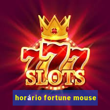 horário fortune mouse