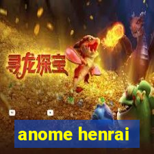 anome henrai