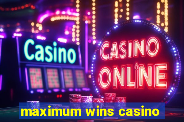 maximum wins casino