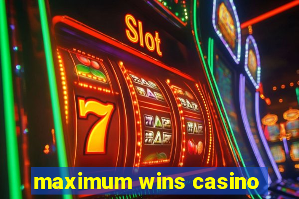 maximum wins casino